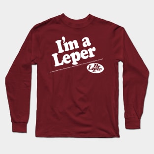 I'm a Leper! Long Sleeve T-Shirt